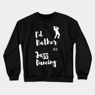 Jazz Dancer Gift Idea with Quote Crewneck Sweatshirt